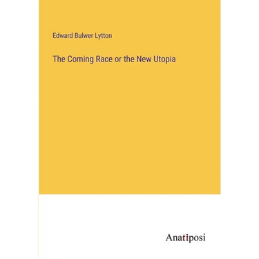 The Coming Race or the New Utopia