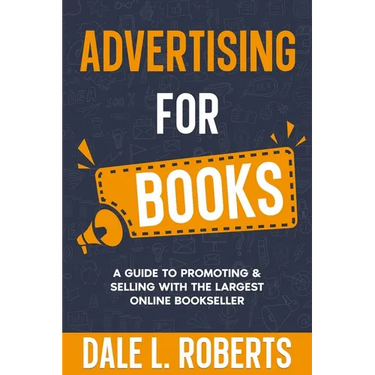 Advertising for Books: A Guide to Promoting & Selling with the Largest Online Bookseller