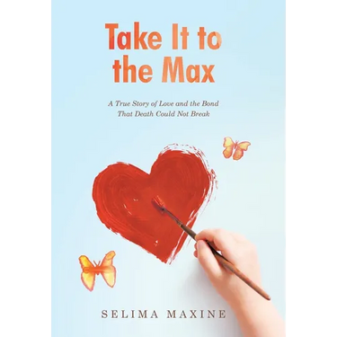 Take It to the Max: A True Story of Love and the Bond That Death Could Not Break