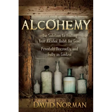 Alcohemy: The Solution to Ending Your Alcohol Habit for Good-Privately, Discreetly, and Fully in Control
