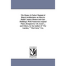 The House: A Pocket Manual of Rural Architecture: or, How to Build Country Houses and Out-Buildings. With Numerous original Plans, Designed by F.E. Gr