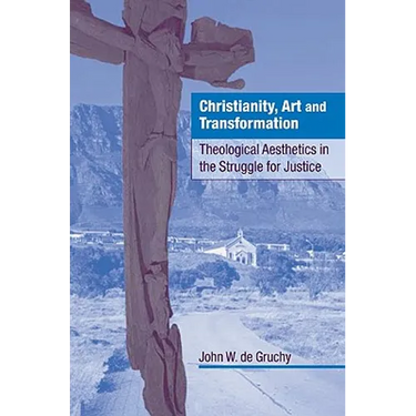 Christianity, Art and Transformation: Theological Aesthetics in the Struggle for Justice