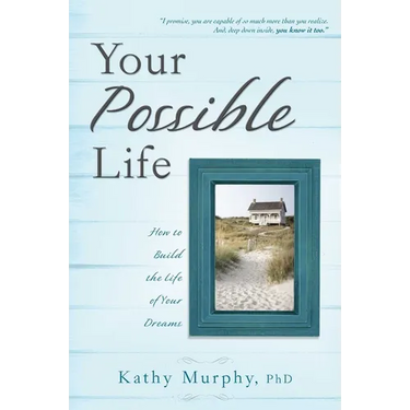 Your Possible Life: How to Build the Life of Your Dreams