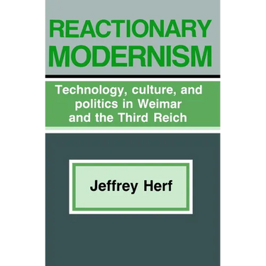 Reactionary Modernism: Technology, Culture, and Politics in Weimar and the Third Reich