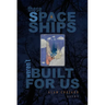 These Spaceships Weren't Built for Us: Poems