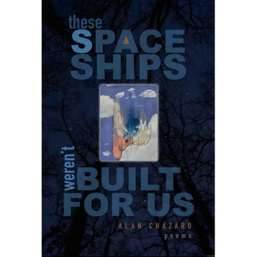 These Spaceships Weren't Built for Us: Poems