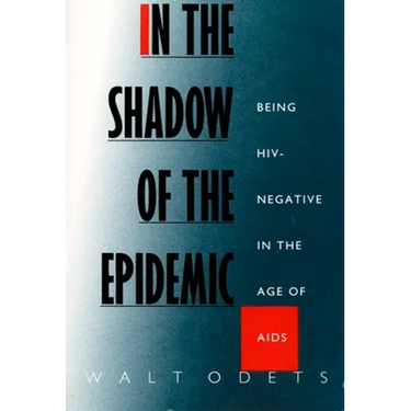 In the Shadow of the Epidemic: Being Hiv-Negative in the Age of AIDS