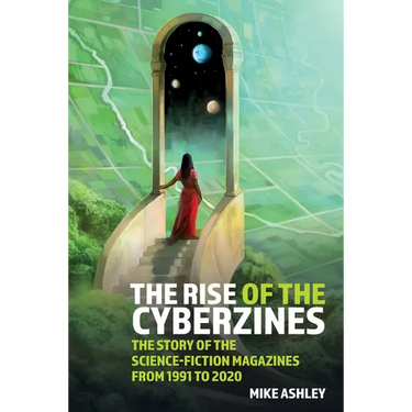 The Rise of the Cyberzines (Vol 5): The Story of the Science-Fiction Magazines from 1991 to 2020 Vol 5: The Story of the Science-Fiction Magazines fro