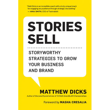 Stories Sell: Storyworthy Strategies to Grow Your Business and Brand