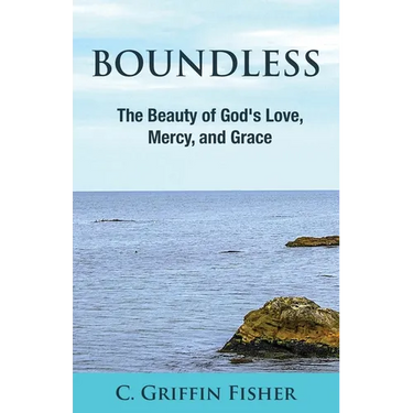 Boundless: The Beauty of God's Love, Mercy, and Grace