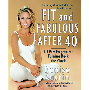 Fit and Fabulous After 40: A 5-Part Program for Turning Back the Clock