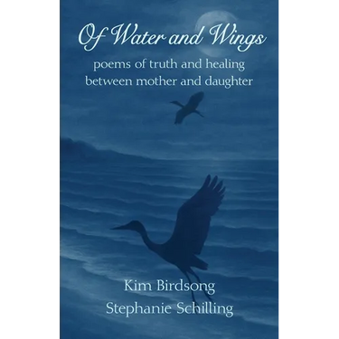 Of Water and Wings: poems of truth and healing between mother and daughter