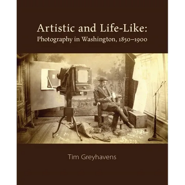 Artistic and Life-Like: Photography in Washington, 1850-1900