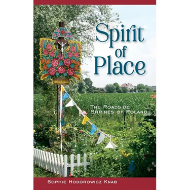 Spirit of Place: The Roadside Shrines of Poland