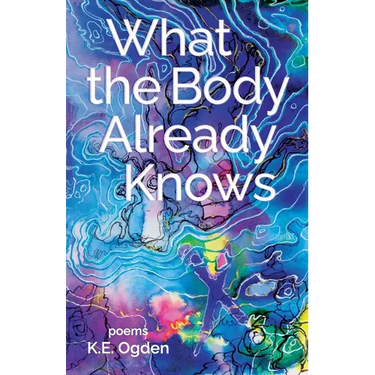 What the Body Already Knows: 2021 New Women's Voices Series Winner
