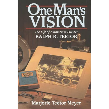 One Man's Vision: The Life of Automotive Pioneer Ralph R. Teetor