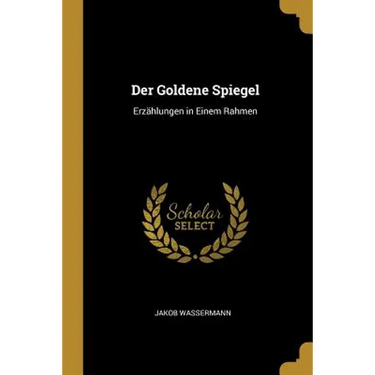 Der Goldene Spiegel: Erzählungen in Einem Rahmen