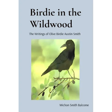 Birdie in the Wildwood: The Story of Olive Birdie Austin Smith