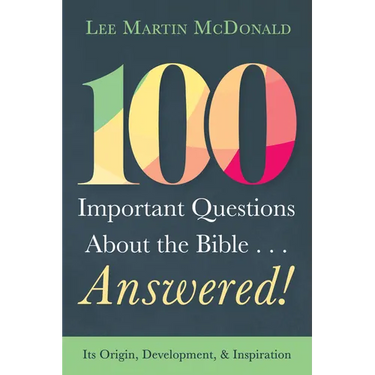 100 Important Questions about the Bible . . . Answered!: Its Origin, Development, and Inspiration