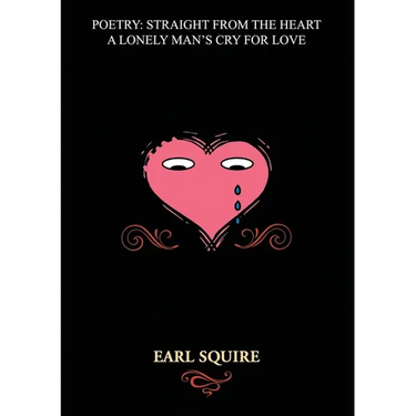 Poetry Straight from the Heart: A Lonely Man's Cry for Love