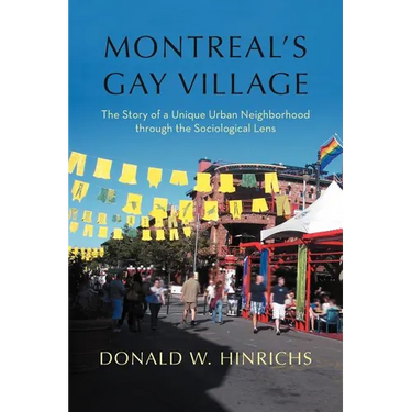 Montreal's Gay Village: The Story of a Unique Urban Neighborhood Through the Sociological Lens