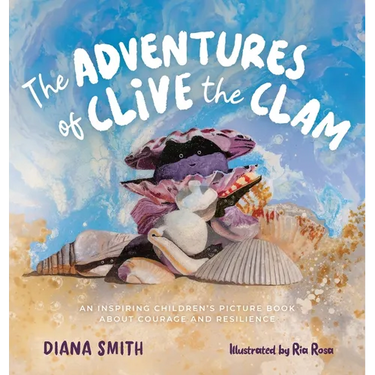 The Adventures of Clive the Clam: An Inspiring Children's Picture Book about Courage and Resilience