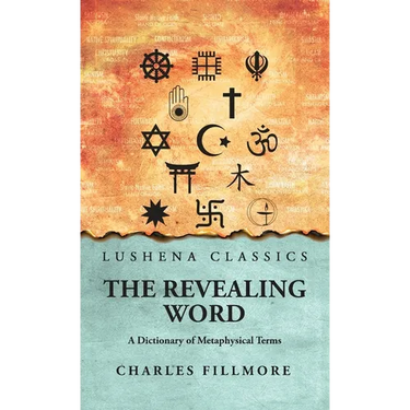 The Revealing Word: A Dictionary of Metaphysical Terms: A Dictionary of Metaphysical Terms by Charles Fillmore