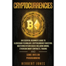 Cryptocurrencies: An Essential Beginner's Guide to Blockchain Technology, Cryptocurrency Investing, Mastering Bitcoin Basics Including M
