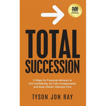 Total Succession: 5 Steps for Financial Advisors to Exit Confidently, Be Fully Compensated, and Keep Clients' Interests First