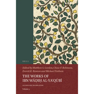 The Works of Ibn Wāḍiḥ Al-Yaʿqūbī (Volume 3): An English Translation