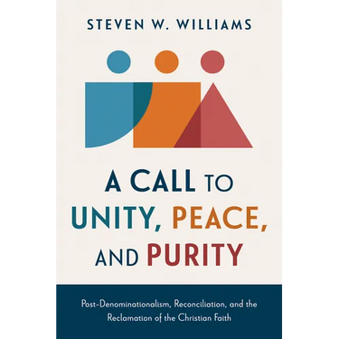 A Call to Unity, Peace, and Purity: Post-Denominationalism, Reconciliation, and the Reclamation of the Christian Faith