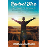 Revival Fire - 150 Years of Revivals, Spiritual Awakenings and Moves of the Holy Spirit: Days of Heaven on Earth!