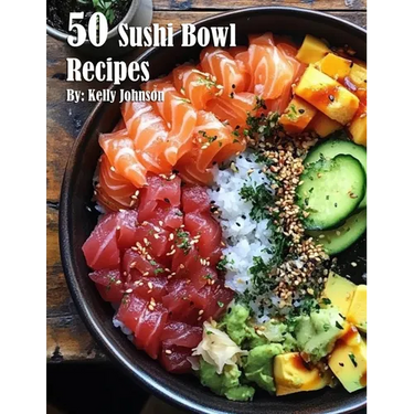 50 Sushi Bowl Recipes