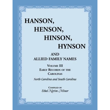 Hanson, Henson, Hinson, Hynson, and Allied Family Names, Volume 3: Early Records of the Carolinas