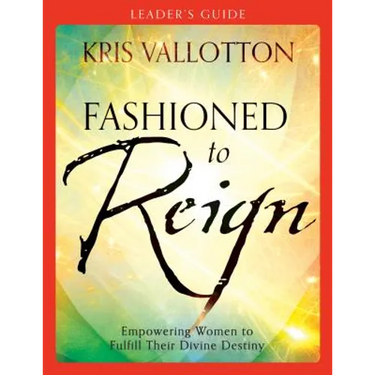 Fashioned to Reign Leader's Guide: Empowering Women to Fulfill Their Divine Destiny