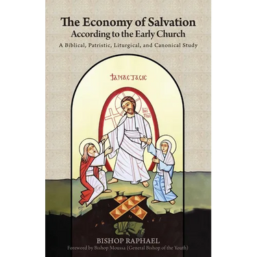 The Economy of Salvation According to the Early Church: A Biblical, Patristic, Liturgical, and Canonical Study