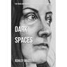 Dark Spaces: The Poems And Musings Of A Journey Through The Darkness