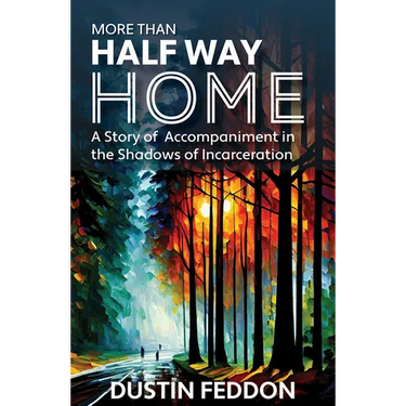 More Than Half Way Home: A Story of Accompaniment in the Shadows of Incarceration