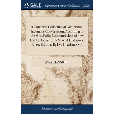 A Complete Collection of Genteel and Ingenious Conversation, According to the Most Polite Mode and Method now Used at Court, ... In Several Dialogues.