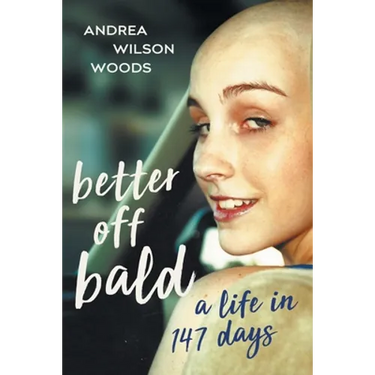 Better Off Bald: A Life in 147 Days