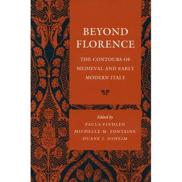 Beyond Florence: The Contours of Medieval and Early Modern Italy