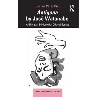 Antígona by José Watanabe: A Bilingual Edition with Critical Essays