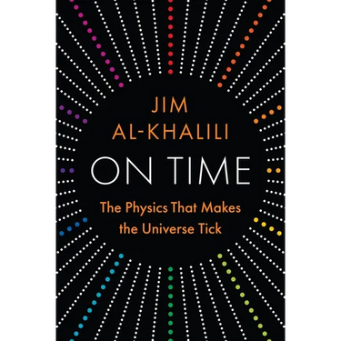 On Time: The Physics That Makes the Universe Tick