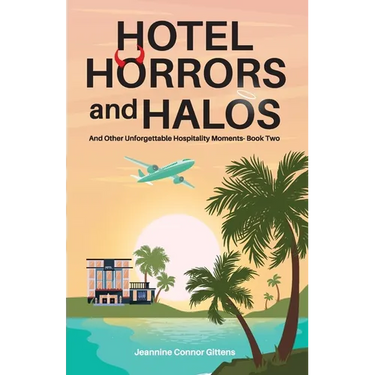 Hotel Horrors and Halos: And Other Unforgettable Hospitality Moments Book Two