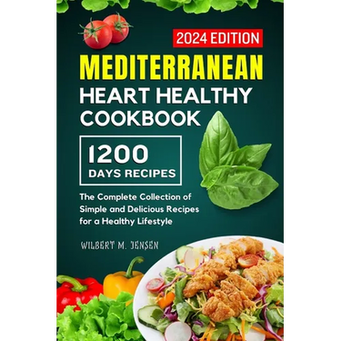 Mediterranean Heart Healthy Cookbook: The Complete Collection of Simple and Delicious Recipes for a Healthy Lifestyle