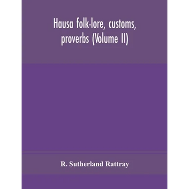 Hausa Folk-Lore, Customs, Proverbs (Volume Ii)