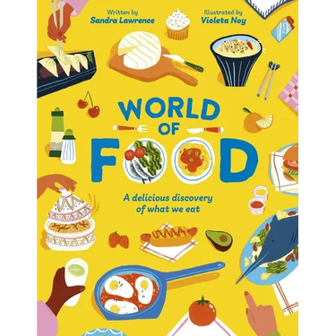 World of Food: A Delicious Discovery of the Foods We Eat