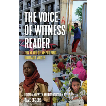 The Voice of Witness Reader: Ten Years of Amplifying Unheard Voices