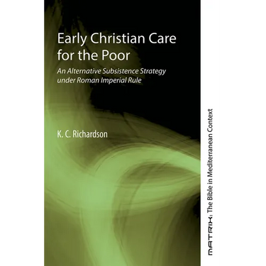 Early Christian Care for the Poor: An Alternative Subsistence Strategy Under Roman Imperial Rule