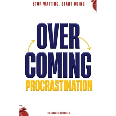 Overcoming Procrastination: Stop Waiting. Start Doing